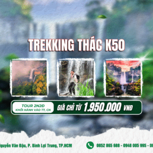 Chương Trình Tham Quan Trekking Thác K50 – Kết Nối Thiên Nhiên