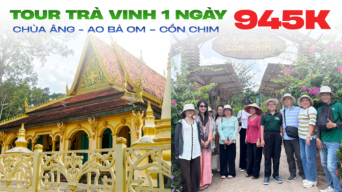 TOUR 1 NGÀY | TRÀ VINH - AO BÀ OM - CHÙA ÂNG - CỒN CHIM